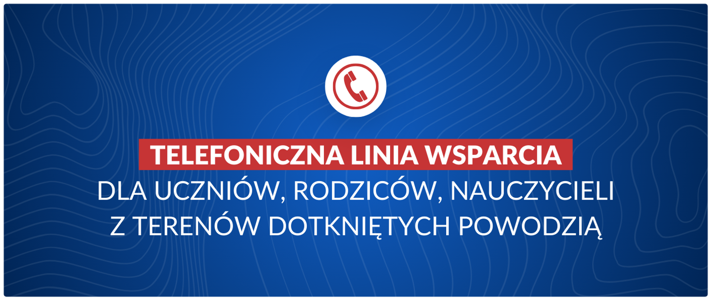 Telefoniczna linia wsparcia dla uczniów, rodziców, nauczycieli z terenów dotkniętych powodzią